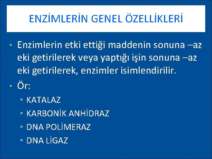 ENZİMLERİN GENEL ÖZELLİKLERİ Enzimlerin etki ettiği maddenin sonuna –az eki getirilerek veya yaptığı işin