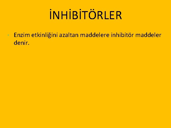 İNHİBİTÖRLER • Enzim etkinliğini azaltan maddelere inhibitör maddeler denir. 