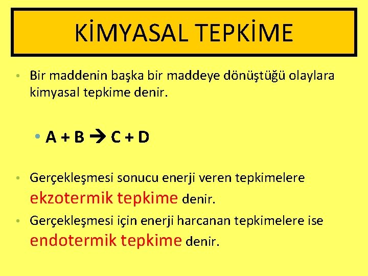 KİMYASAL TEPKİME • Bir maddenin başka bir maddeye dönüştüğü olaylara kimyasal tepkime denir. •
