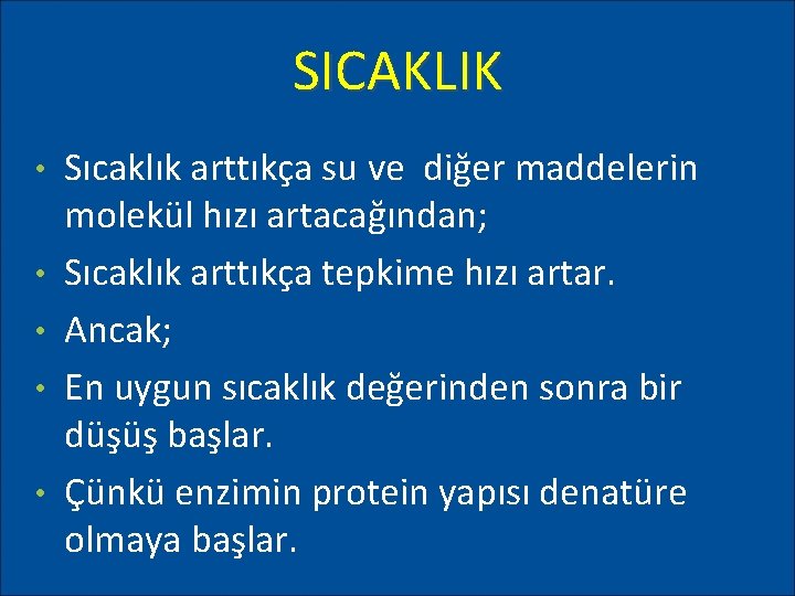 SICAKLIK • • • Sıcaklık arttıkça su ve diğer maddelerin molekül hızı artacağından; Sıcaklık