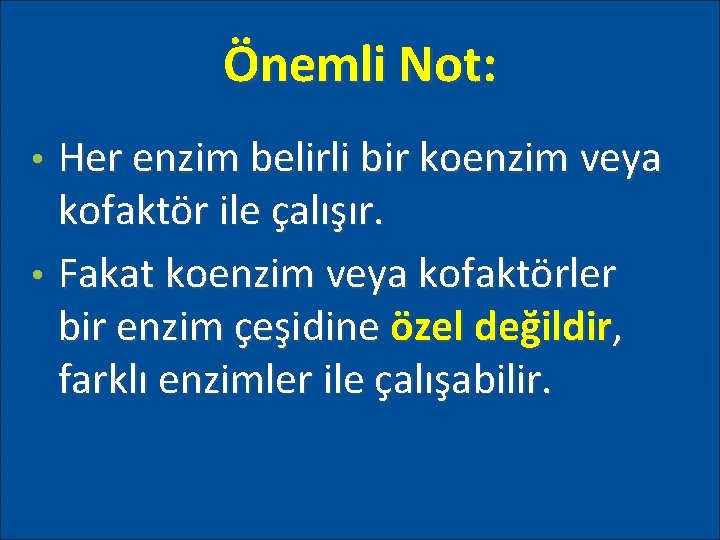 Önemli Not: Her enzim belirli bir koenzim veya kofaktör ile çalışır. • Fakat koenzim