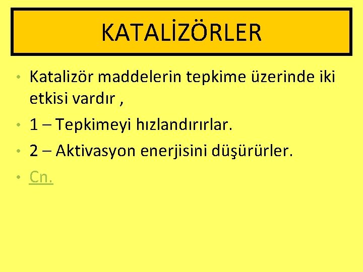 KATALİZÖRLER Katalizör maddelerin tepkime üzerinde iki etkisi vardır , • 1 – Tepkimeyi hızlandırırlar.