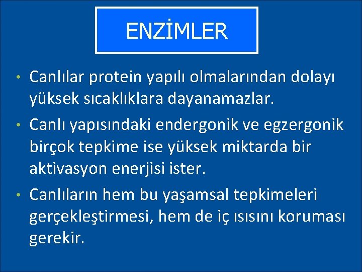 ENZİMLER Canlılar protein yapılı olmalarından dolayı yüksek sıcaklıklara dayanamazlar. • Canlı yapısındaki endergonik ve