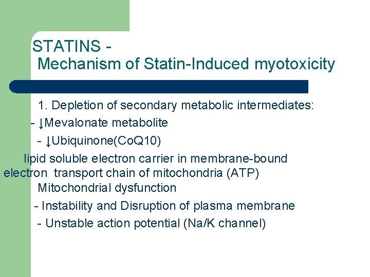 STATINS Mechanism of Statin-Induced myotoxicity 1. Depletion of secondary metabolic intermediates: - ↓Mevalonate metabolite