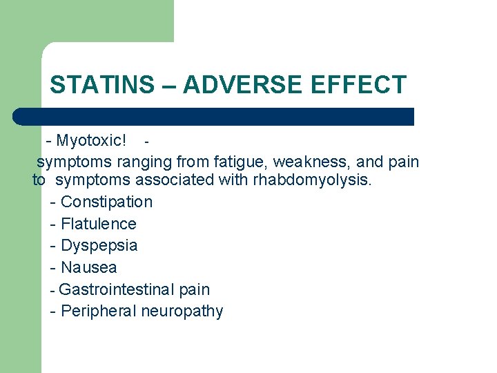 STATINS – ADVERSE EFFECT - Myotoxic! symptoms ranging from fatigue, weakness, and pain to