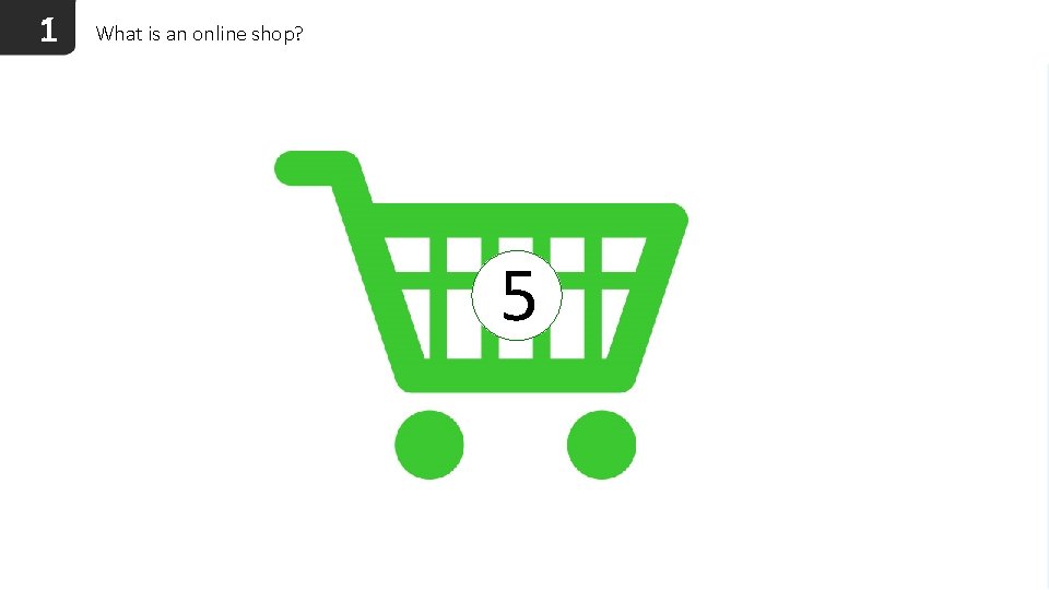 1 What is an online shop? 5 