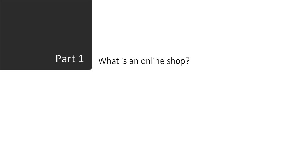 Part 1 What is an online shop? 