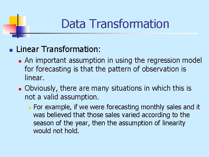 Data Transformation n Linear Transformation: n n An important assumption in using the regression
