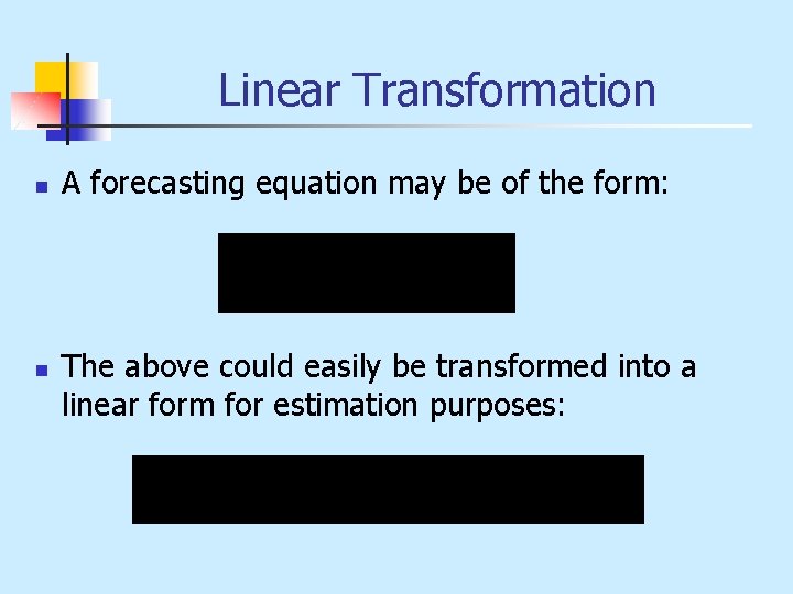 Linear Transformation n n A forecasting equation may be of the form: The above