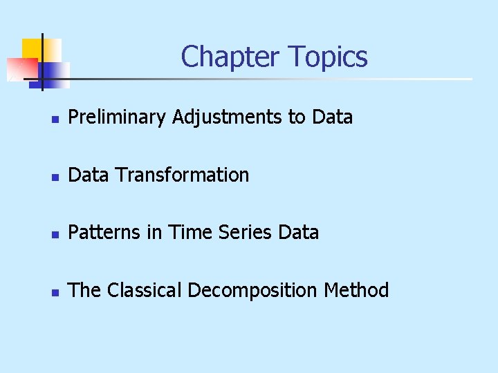 Chapter Topics n Preliminary Adjustments to Data n Data Transformation n Patterns in Time