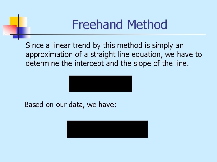 Freehand Method Since a linear trend by this method is simply an approximation of