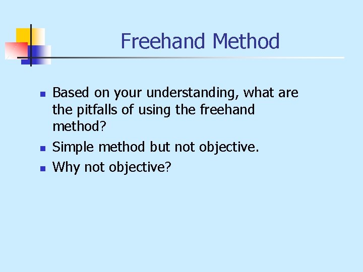 Freehand Method n n n Based on your understanding, what are the pitfalls of