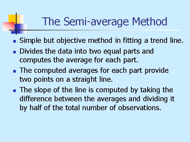 The Semi-average Method n n Simple but objective method in fitting a trend line.