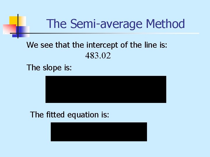 The Semi-average Method We see that the intercept of the line is: 483. 02
