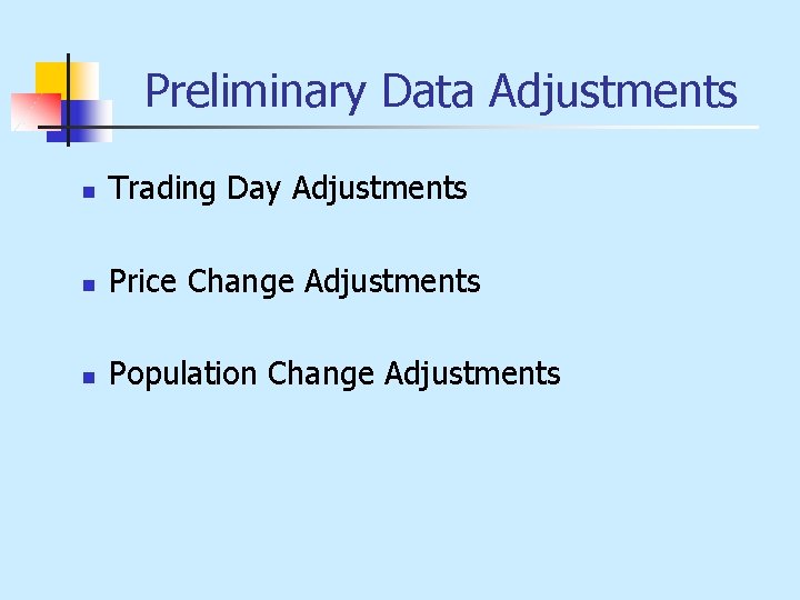 Preliminary Data Adjustments n Trading Day Adjustments n Price Change Adjustments n Population Change