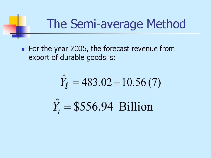 The Semi-average Method n For the year 2005, the forecast revenue from export of