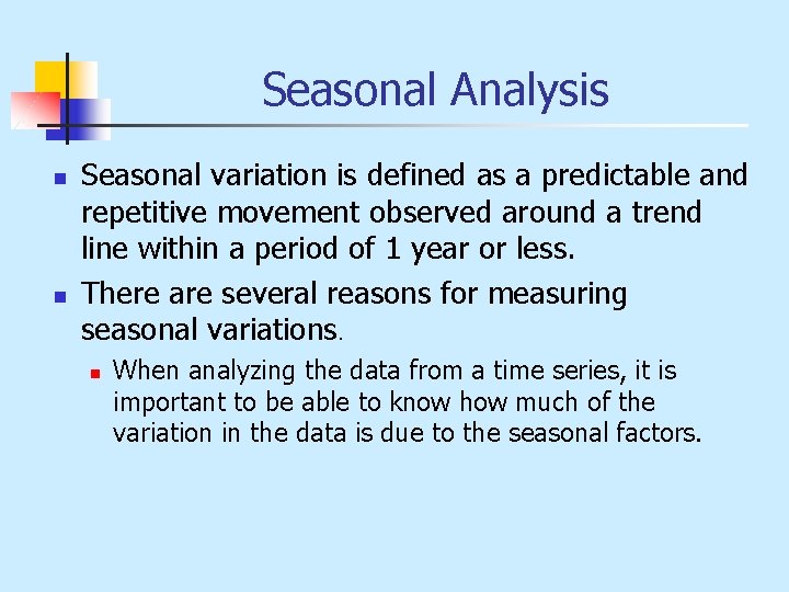 Seasonal Analysis n n Seasonal variation is defined as a predictable and repetitive movement