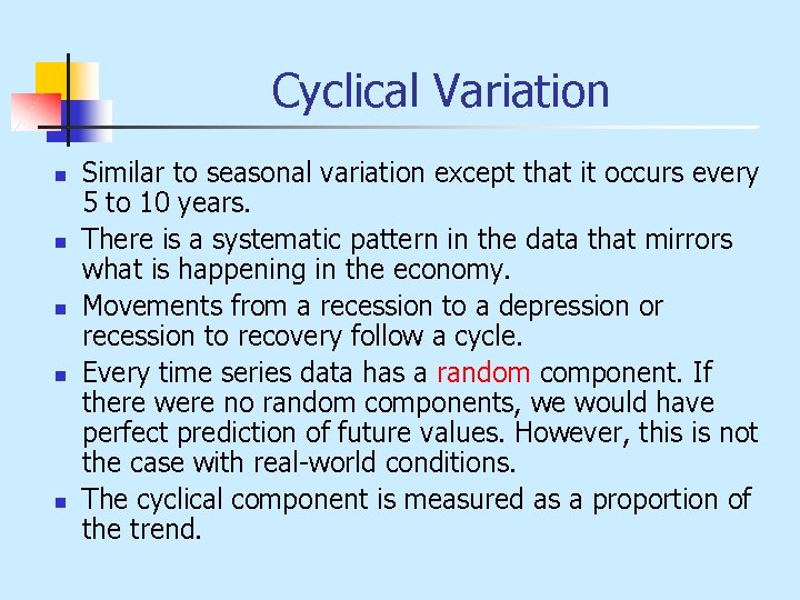 Cyclical Variation n n Similar to seasonal variation except that it occurs every 5