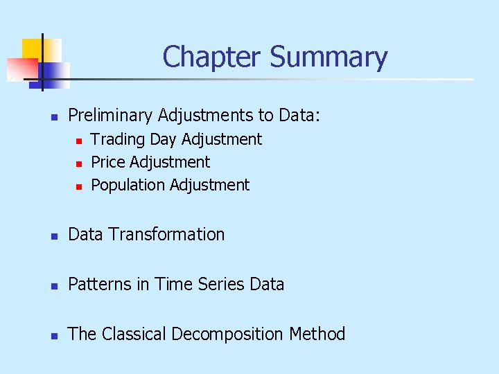 Chapter Summary n Preliminary Adjustments to Data: n n n Trading Day Adjustment Price