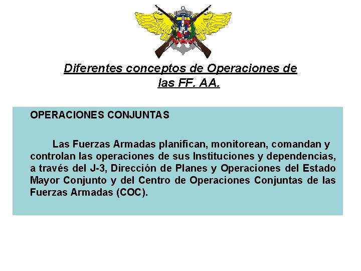 Diferentes conceptos de Operaciones de las FF. AA. OPERACIONES CONJUNTAS Las Fuerzas Armadas planifican,