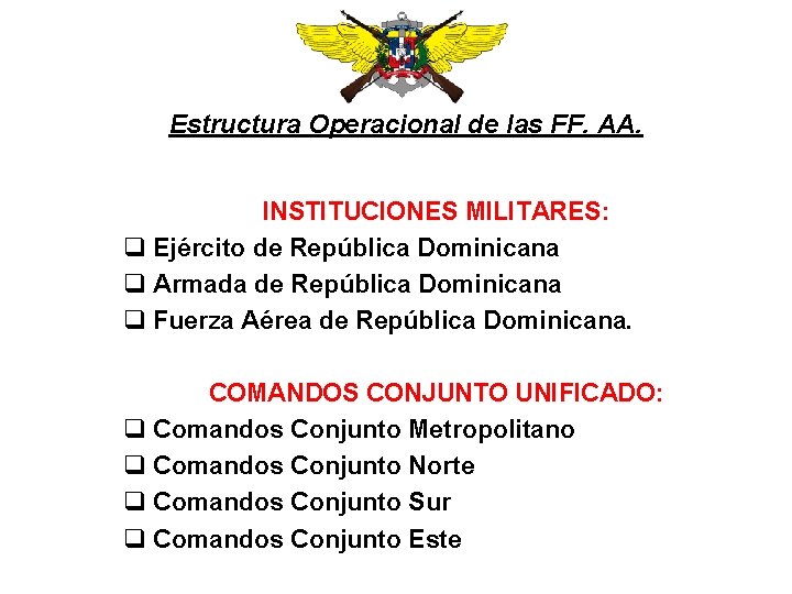 Estructura Operacional de las FF. AA. INSTITUCIONES MILITARES: q Ejército de República Dominicana q