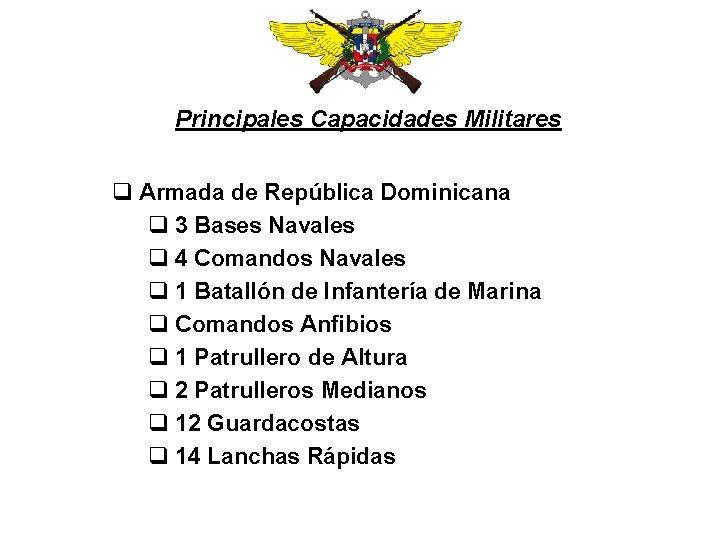Principales Capacidades Militares q Armada de República Dominicana q 3 Bases Navales q 4
