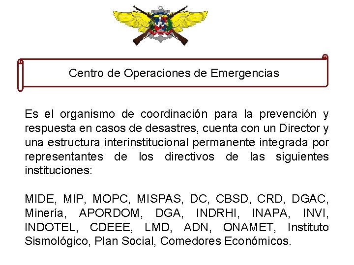 Centro de Operaciones de Emergencias Es el organismo de coordinación para la prevención y