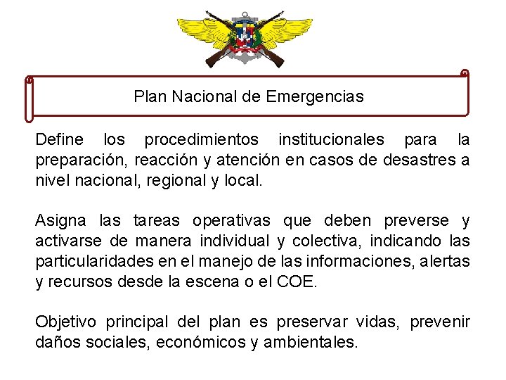 Plan Nacional de Emergencias Define los procedimientos institucionales para la preparación, reacción y atención