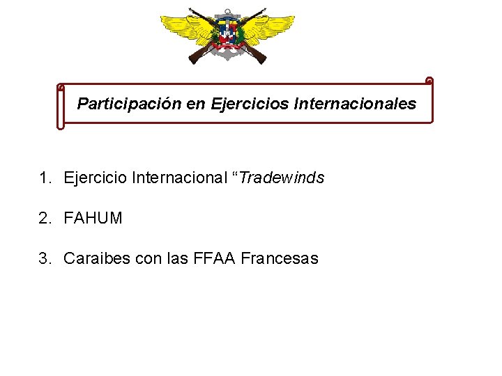 Participación en Ejercicios Internacionales 1. Ejercicio Internacional “Tradewinds 2. FAHUM 3. Caraibes con las