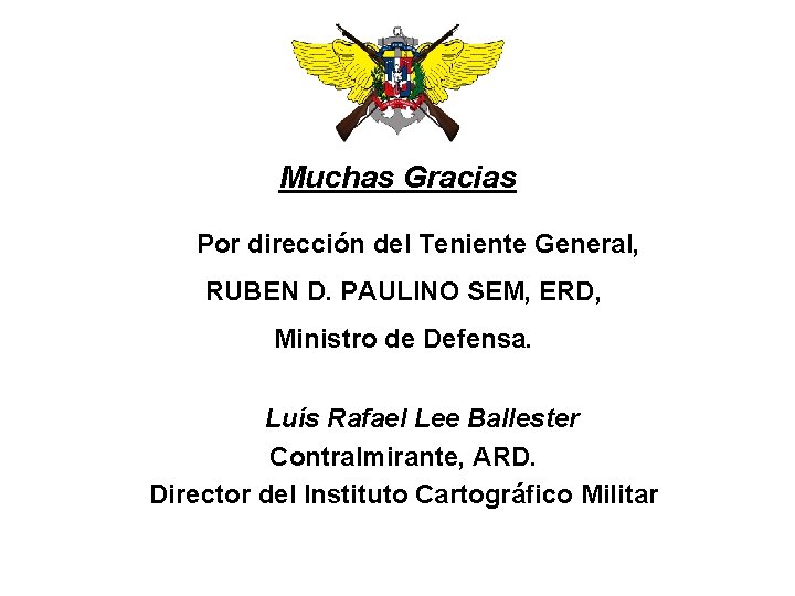 Muchas Gracias Por dirección del Teniente General, RUBEN D. PAULINO SEM, ERD, Ministro de