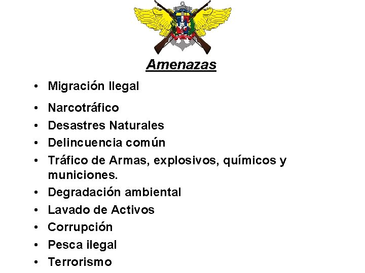 Amenazas • Migración Ilegal • • • Narcotráfico Desastres Naturales Delincuencia común Tráfico de