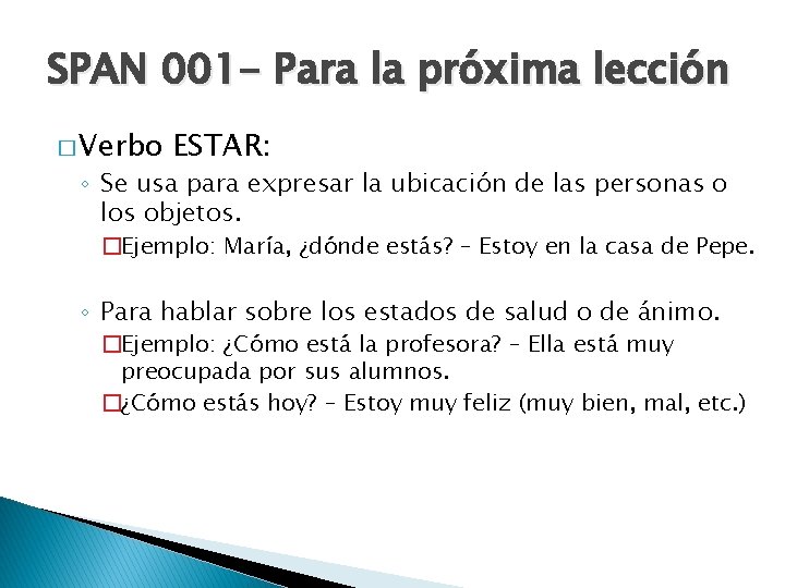 SPAN 001 - Para la próxima lección � Verbo ESTAR: ◦ Se usa para