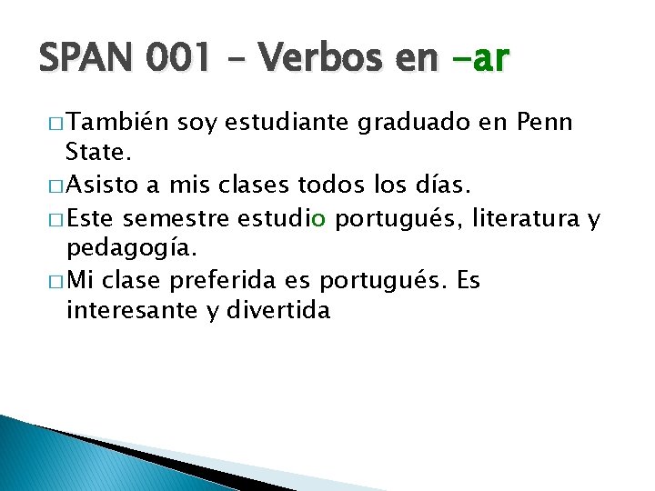 SPAN 001 – Verbos en -ar � También soy estudiante graduado en Penn State.