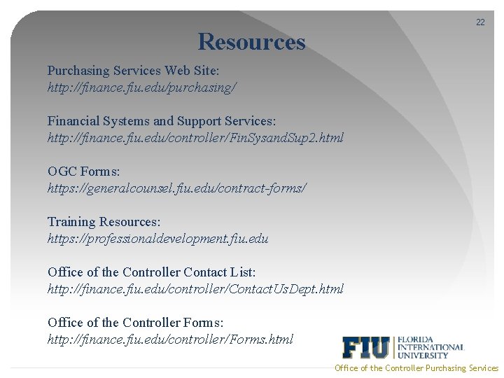 22 Resources Purchasing Services Web Site: http: //finance. fiu. edu/purchasing/ Financial Systems and Support