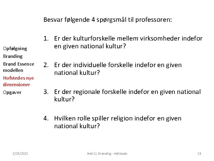 Besvar følgende 4 spørgsmål til professoren: Opfølgning Brand Essence modellen Hofstedes nye dimensioner Opgaver