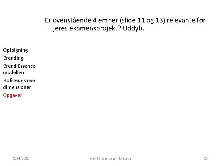 Er ovenstående 4 emner (slide 11 og 13) relevante for jeres ekamensprojekt? Uddyb. Opfølgning