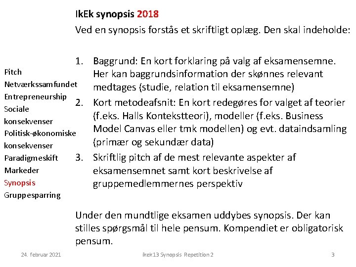 Ik. Ek synopsis 2018 Ved en synopsis forstås et skriftligt oplæg. Den skal indeholde: