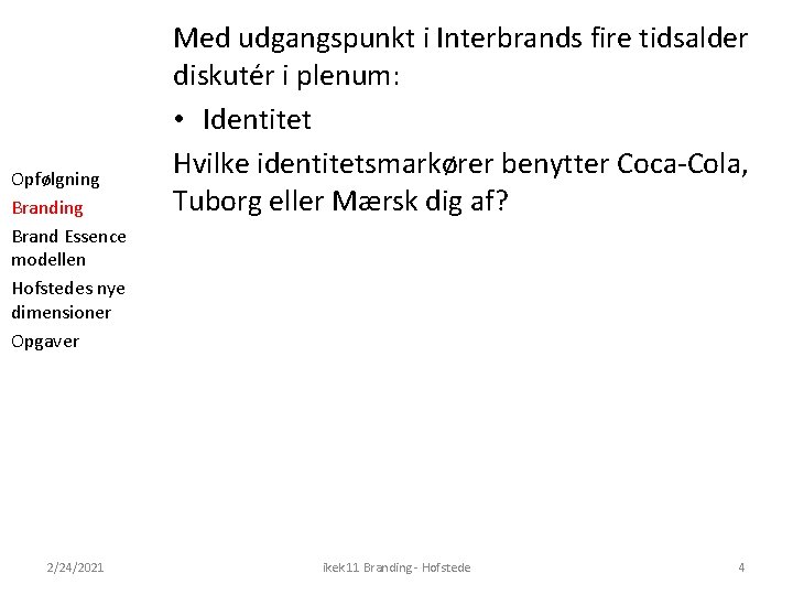 Opfølgning Brand Essence modellen Hofstedes nye dimensioner Opgaver 2/24/2021 Med udgangspunkt i Interbrands fire