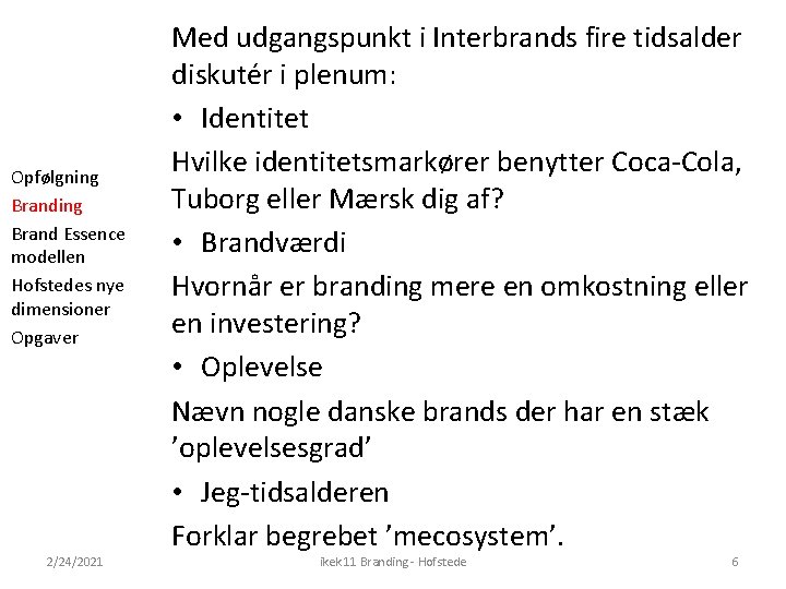 Opfølgning Brand Essence modellen Hofstedes nye dimensioner Opgaver 2/24/2021 Med udgangspunkt i Interbrands fire