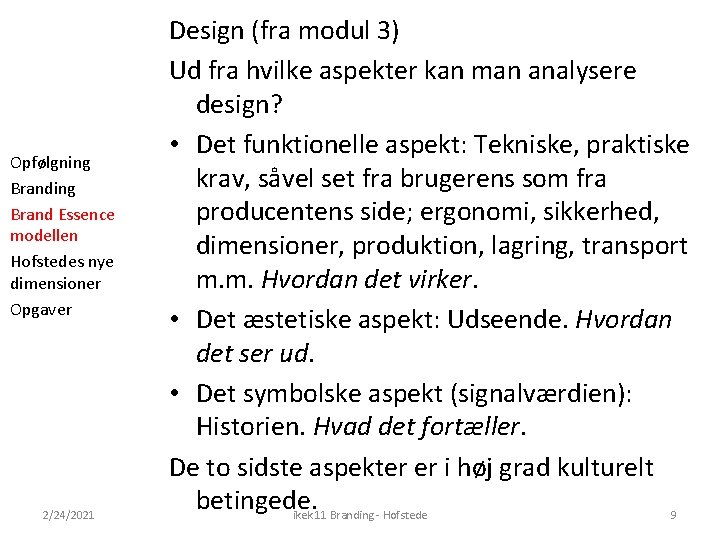 Opfølgning Brand Essence modellen Hofstedes nye dimensioner Opgaver 2/24/2021 Design (fra modul 3) Ud