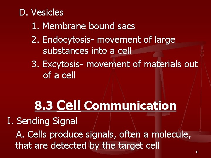 D. Vesicles 1. Membrane bound sacs 2. Endocytosis- movement of large substances into a