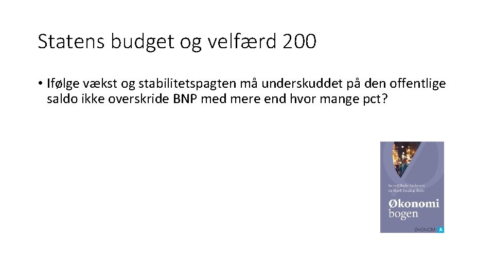 Statens budget og velfærd 200 • Ifølge vækst og stabilitetspagten må underskuddet på den