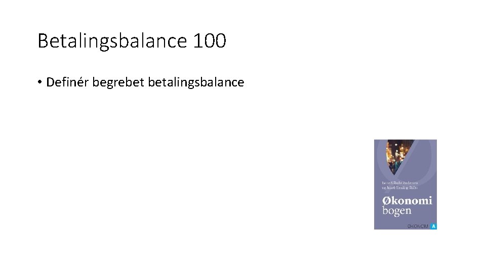 Betalingsbalance 100 • Definér begrebet betalingsbalance 