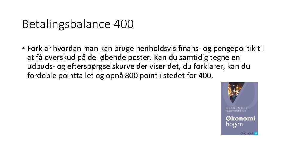 Betalingsbalance 400 • Forklar hvordan man kan bruge henholdsvis finans- og pengepolitik til at