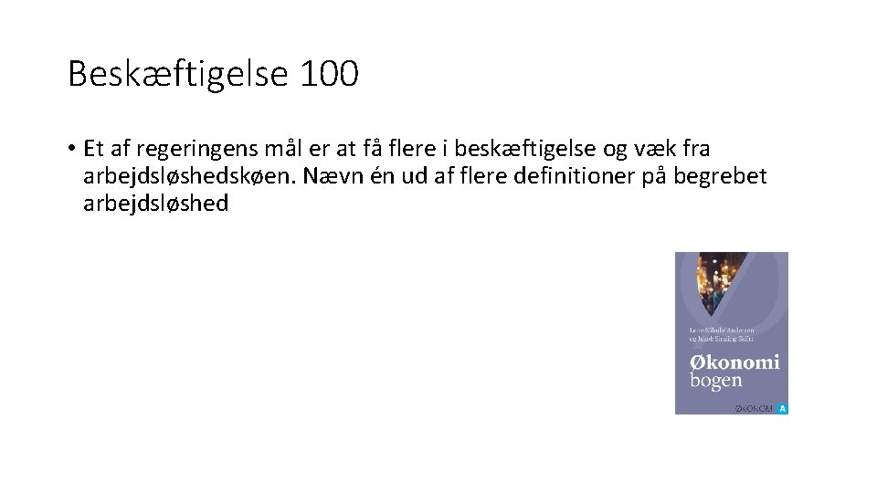 Beskæftigelse 100 • Et af regeringens mål er at få flere i beskæftigelse og