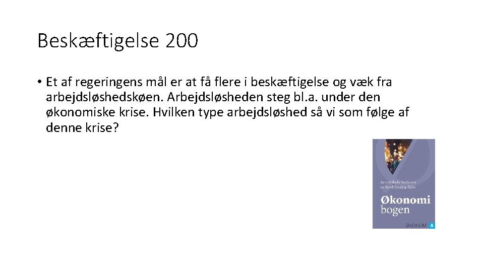 Beskæftigelse 200 • Et af regeringens mål er at få flere i beskæftigelse og