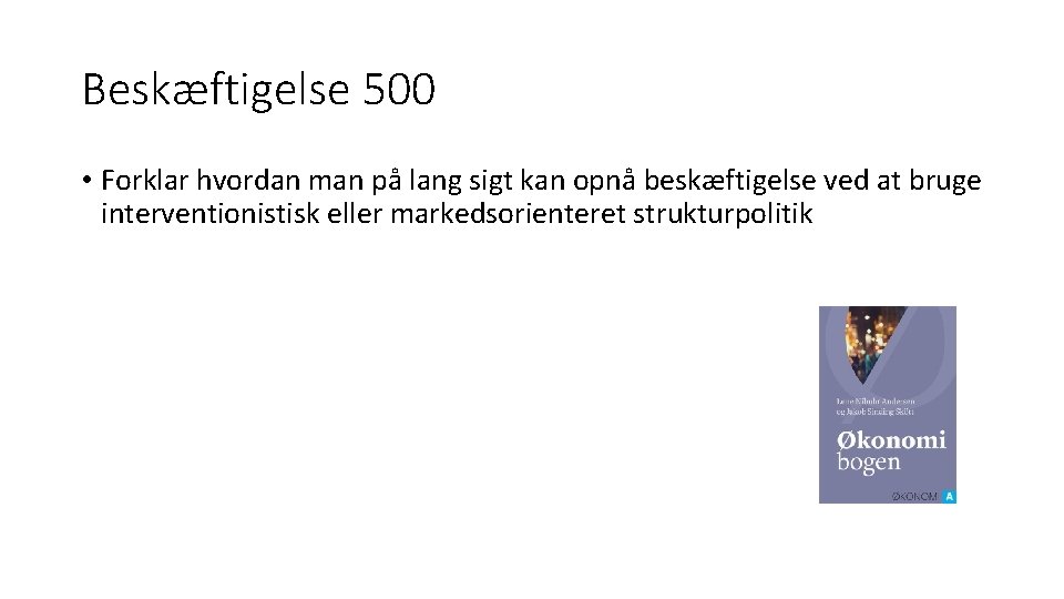 Beskæftigelse 500 • Forklar hvordan man på lang sigt kan opnå beskæftigelse ved at