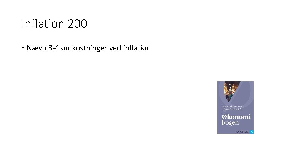 Inflation 200 • Nævn 3 -4 omkostninger ved inflation 