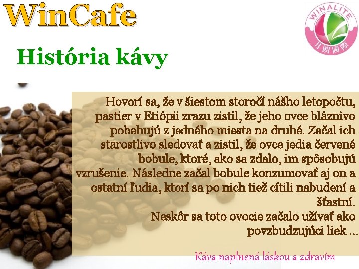 Win. Cafe História kávy Hovorí sa, že v šiestom storočí nášho letopočtu, pastier v