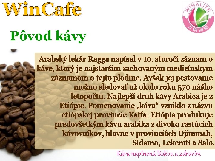 Win. Cafe Pôvod kávy Arabský lekár Ragga napísal v 10. storočí záznam o káve,